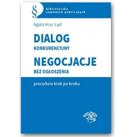 Dialog Konkurencyjny Negocjacje Bez Ogłoszenia - Procedura Krok Po Kroku Agata Hryc-Ląd Dialog Konkurencyjny Negocjacje Bez Ogłoszenia - Procedura Krok Po Kroku Agata Hryc-Ląd