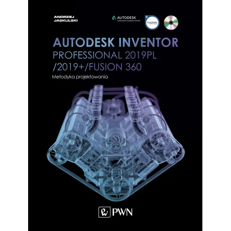 AUTODESK INVENTOR PROFESSIONAL 2019PL / 2019+ / FUSION 360 METODYKA PROJEKTOWANIA + CD - PWN