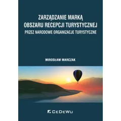 ZARZĄDZANIE MARKĄ OBSZARU RECEPCJI TURYSTYCZNEJ PRZEZ NARODOWE ORGANIZACJE TURYSTYCZNE Mirosław Marczak - CEDEWU