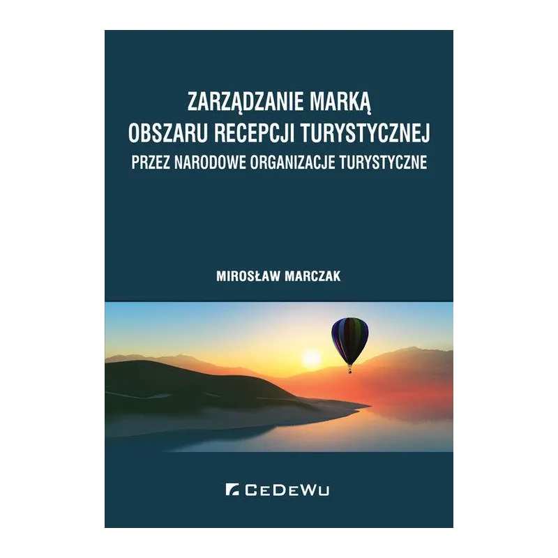 ZARZĄDZANIE MARKĄ OBSZARU RECEPCJI TURYSTYCZNEJ PRZEZ NARODOWE ORGANIZACJE TURYSTYCZNE Mirosław Marczak - CEDEWU