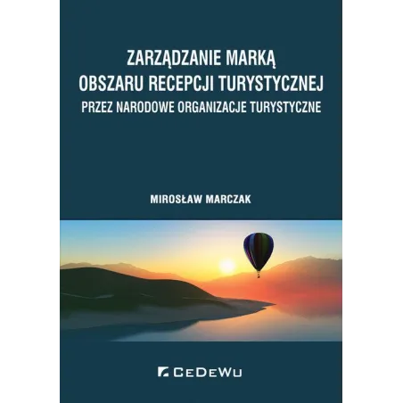ZARZĄDZANIE MARKĄ OBSZARU RECEPCJI TURYSTYCZNEJ PRZEZ NARODOWE ORGANIZACJE TURYSTYCZNE Mirosław Marczak - CEDEWU