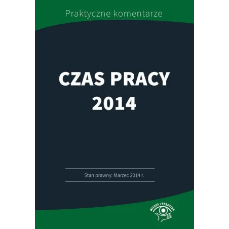 CZAS PRACY 2014 PRZYKŁADY, HARMONOGRAMY, WZORY - Wiedza i Praktyka