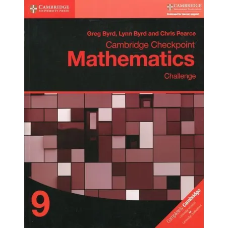 CAMBRIDGE CHECKPOINT MATHEMATICS CHALLENGE 9 WORKBOOK Greg Byrd, Lynn Byrd, Chris Pearce - Cambridge University Press