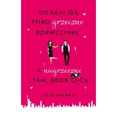 DO RAJU IDĄ TYLKO GRZECZNE DZIEWCZYNKI, A NIEGRZECZNE TAM, GDZIE CHCĄ 