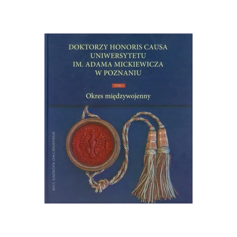 DOKTORZY HONORIS CAUSA UNIWERSYTETU IM. ADAMA MICKIEWICZA W POZNANIU 1 OKRES MIĘDZYWOJENNY Stanisław Sierpowski - Wydawnict...