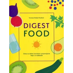 DIGEST FOOD DIETA NA DOBRE TRAWIENIE I PRZYSWAJANIE TEGO CO NAJLEPSZE Vanessa Bedjai-Haddad