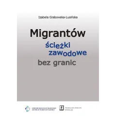 MIGRANTÓW ŚCIEŻKI ZAWODOWE BEZ GRANIC Izabela Grabowska-Lusińska - Scholar