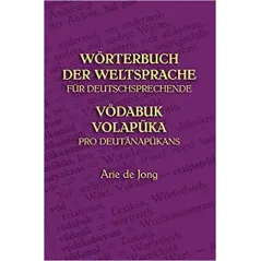 WORTERBUCH DER WELTSPRACHE FURDEUTSCHSPRECHRNDE: VODABUK VOLAPUKA PRO DEUTANAPUKANS Arie De Jong - Wolapik