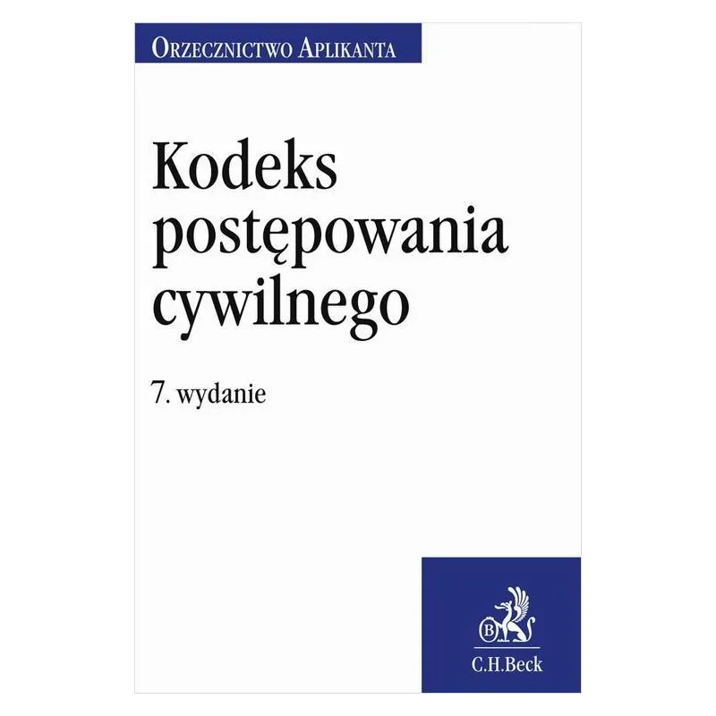 KODEKS POSTEPOWANIA CYWILNEGO ORZECZNICTWO APLIKANTA Joanna Ablewicz - C.H. Beck