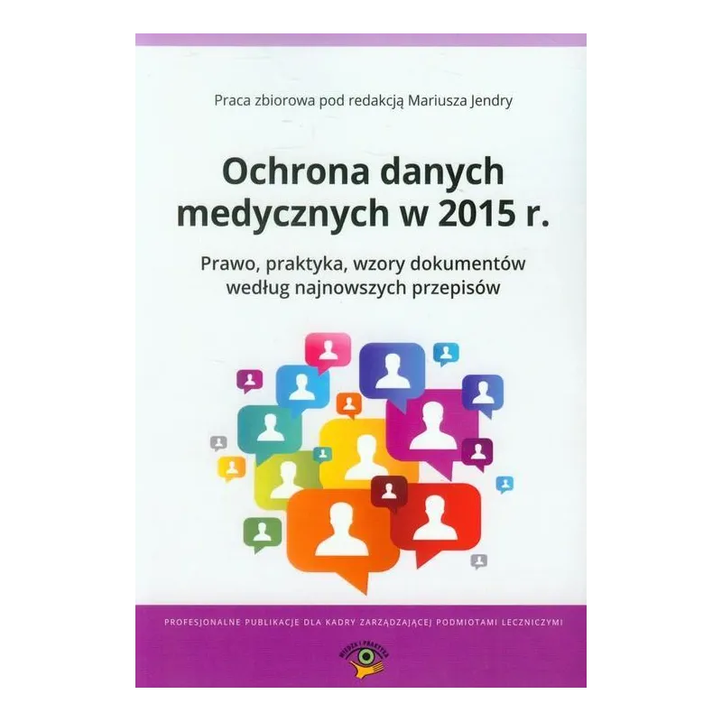 OCHRONA DANYCH MEDYCZNYCH W 2015 R. PRAWO, PRAKTYKA, WZORY DOKUMENTÓW WEDŁUG NAJNOWSZYCH PRZEPISÓW Mariusz Jędrycha - Wie...