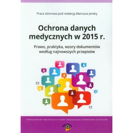 OCHRONA DANYCH MEDYCZNYCH W 2015 R. PRAWO, PRAKTYKA, WZORY DOKUMENTÓW WEDŁUG NAJNOWSZYCH PRZEPISÓW Mariusz Jędrycha - Wie...