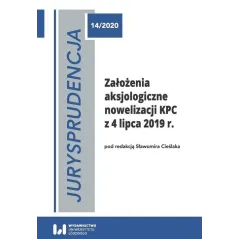 JURYSPRUDENCJA 14/2020 ZAŁOŻENIA AKSJOLOGICZNE NOWELIZACJI KPC Z 4 LIPCA 2019 R. Sławomir Cieślak - Wydawnictwo Uniwersyt...