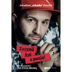 ZACZNIJ ŻYĆ Z PASJĄ Arkadiusz Zbozień - RTC