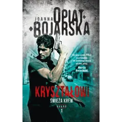 KRYSZTAŁOWI ŚWIEŻA KREW Joanna Opiat-Bojarska