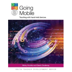 GOING MOBILE TEACHING WITH HAND-HELD DEVICES Nicky Hockly, Gavin Dudeney - Delta Publishing