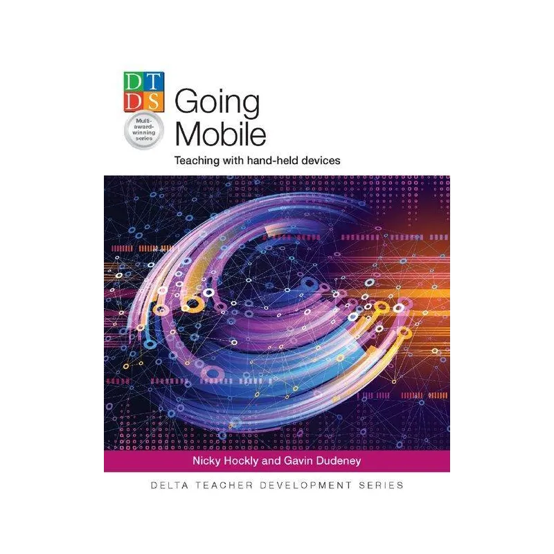 GOING MOBILE TEACHING WITH HAND-HELD DEVICES Nicky Hockly, Gavin Dudeney - Delta Publishing