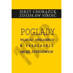 POGLĄDY POLSKIEJ INTELIGENCJI W PRZEDEDNIU ZMIAN USTROJOWYCH Jerzy Chorążuk, Zdzisław Sirojć - Aspra