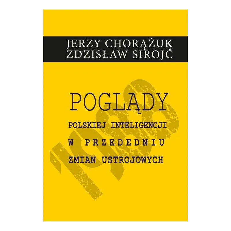 POGLĄDY POLSKIEJ INTELIGENCJI W PRZEDEDNIU ZMIAN USTROJOWYCH Jerzy Chorążuk, Zdzisław Sirojć - Aspra