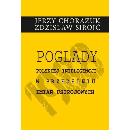 POGLĄDY POLSKIEJ INTELIGENCJI W PRZEDEDNIU ZMIAN USTROJOWYCH Jerzy Chorążuk, Zdzisław Sirojć - Aspra