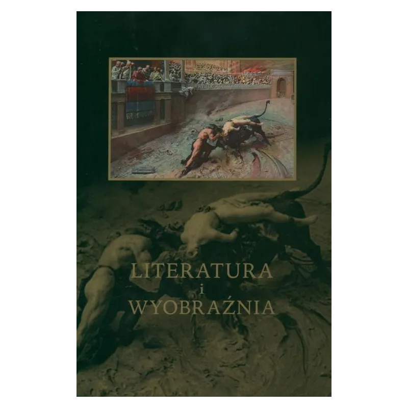LITERATURA I WYOBRAŹNIA Jacek Kolbuszewski (red.)