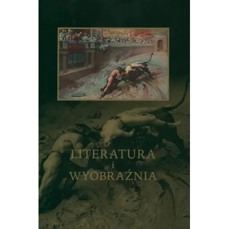LITERATURA I WYOBRAŹNIA Jacek Kolbuszewski (red.)