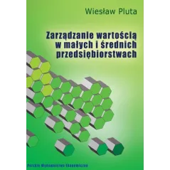 ZARZĄDZANIE WARTOŚCIĄ W MAŁYCH I ŚREDNICH PRZEDSIĘBIORSTWACH Wiesław Pluta - PWE