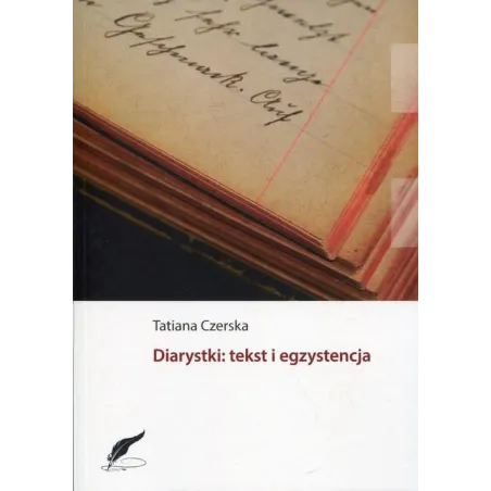 DIARYSTKI: TEKST I EGZYSTENCJA Tatiana Czerska - Wydawnictwo Naukowe Uniwersytetu Szczecińskiego