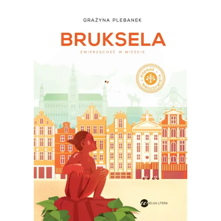 BRUKSELA. ZWIERZĘCOŚĆ W MIEŚCIE Grażyna Plebanek - Wielka Litera