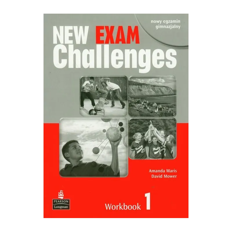 JĘZYK ANGIELSKI NEW EXAM CHALLENGES 1 ĆWICZENIA David Mower, Amanda Maris