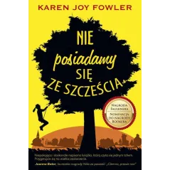 NIE POSIADAMY SIĘ ZE SZCZĘŚCIA Karen Joy Fowler - Poradnia K