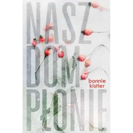 NASZ DOM PŁONIE Bonnie Kistler - Czwarta Strona