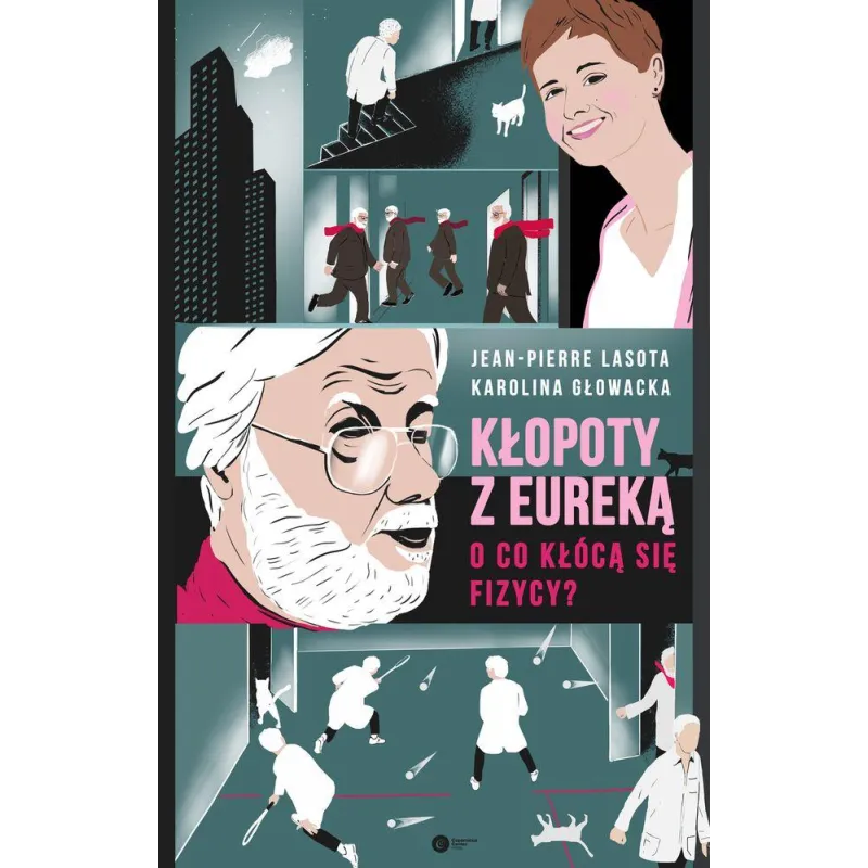 KŁOPOTY Z EUREKĄ. O CO KŁÓCĄ SIĘ FIZYCY? Karolina Głowacka, Jean-Pierre Lasota - Copernicus Center Press