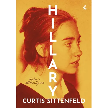 HILLARY. HISTORIA ALTERNATYWNA Curtis Sittenfeld - Sonia Draga