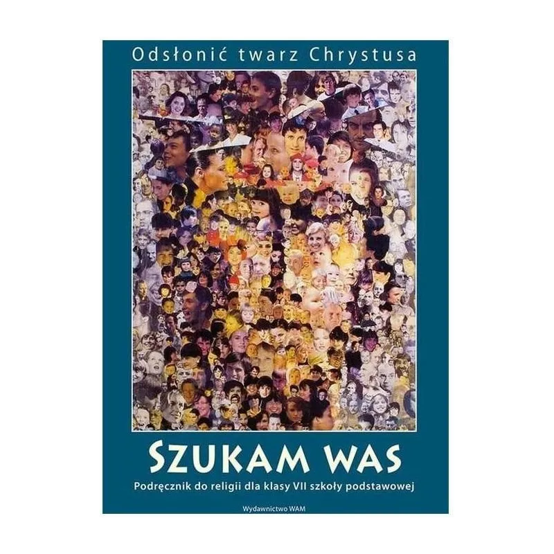 ODSŁONIĆ TWARZ CHRYSTUSA SZUKAM WAS PODRĘCZNIK 7 - WAM