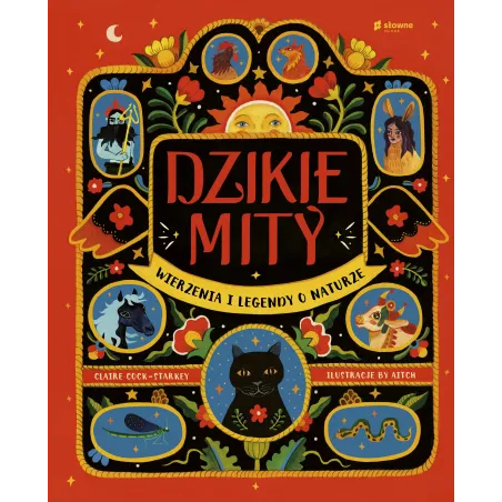 DZIKIE MITY. WIERZENIA I MĄDROŚCI Z NATURY Claire Cock-Starkey - Słowne
