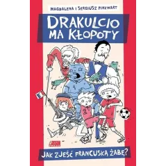 JAK ZJEŚĆ FRANCUSKĄ ŻABĘ DRAKULCIO MA KŁOPOTY Magdalena Pinkwart - Akapit Press