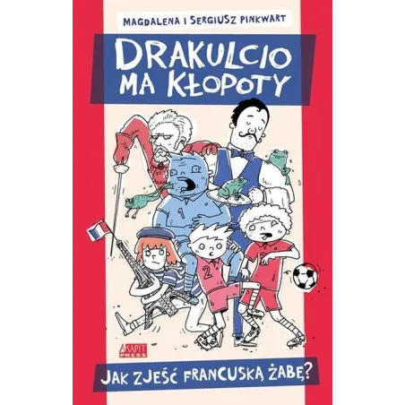 JAK ZJEŚĆ FRANCUSKĄ ŻABĘ DRAKULCIO MA KŁOPOTY Magdalena Pinkwart - Akapit Press