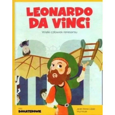 LEONARDO DA VINCI WIELKI CZŁOWIEK RENESANSU MOI BOHATEROWIE - Świat Książki