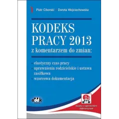 KODEKS PRACY 2013 Z KOMENTARZEM DO ZMIAN ELASTYCZNY CZAS PRACY – UPRAWNIENIA RODZICIELSKIE Piotr Ciborski - ODDK