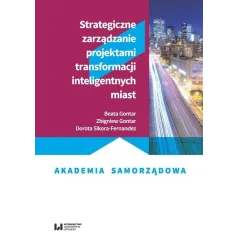 STRATEGICZNE ZARZĄDZANIE PROJEKTAMI TRANSFORMACJI INTELIGENTNYCH MIAST Beata Gontar - Wydawnictwo Uniwersytetu Łódzkiego