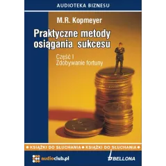 PRAKTYCZNE METODY OSIĄGANIA SUKCESU CZĘŚĆ 1 ZDOBYWANIE FORTUNY AUDIOBOOK CD MP3 - Bellona