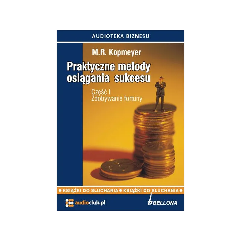 PRAKTYCZNE METODY OSIĄGANIA SUKCESU CZĘŚĆ 1 ZDOBYWANIE FORTUNY AUDIOBOOK CD MP3 - Bellona