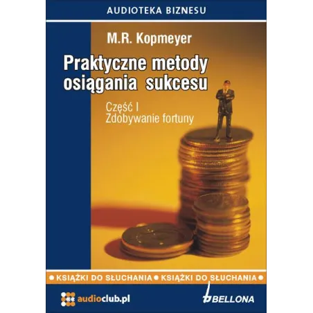 PRAKTYCZNE METODY OSIĄGANIA SUKCESU CZĘŚĆ 1 ZDOBYWANIE FORTUNY AUDIOBOOK CD MP3 - Bellona