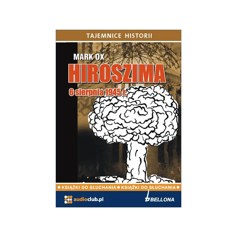 HIROSZIMA 6 SIERPNIA 1945 AUDIOBOOK CD MP3 - Bellona