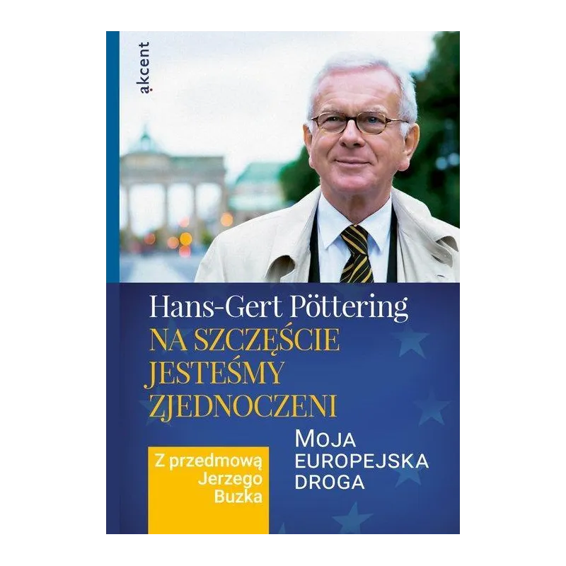 NA SZCZĘŚCIE JESTEŚMY ZJEDNOCZENI MOJA EUROPEJSKA DROGA. Z PRZEDMOWĄ JERZEGO BUZKA Hans-Gert Pottering - Akcent