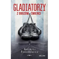 GLADIATORZY Z OBOZÓW ŚMIERCI Andrzej Fedorowicz - Bellona