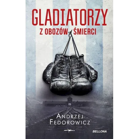 GLADIATORZY Z OBOZÓW ŚMIERCI Andrzej Fedorowicz - Bellona