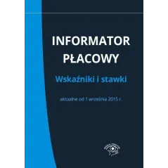 INFORMATOR PŁACOWY WSKAŹNIKI I STAWKI AKTUALNE OD 1 WRZEŚNIA 2015 R. Renata Krajewska - Wiedza i Praktyka