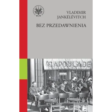 BEZ PRZEDAWNIENIA PRZEBACZYĆ? Z HONOREM I GODNOŚCIĄ Vladimir Jankélévitch - Wydawnictwa Uniwersytetu Warszawskiego