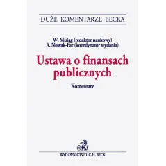 USTAWA O FINANSACH PUBLICZNYCH KOMENTARZ Wojciech Misiąg, Anna Nowak - Far - C.H.Beck